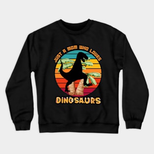 Retro Just a Mom Who Loves Dinosaurs Tyrannosaurus Rex Crewneck Sweatshirt